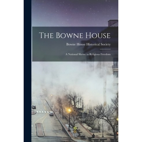 (영문도서) The Bowne House: a National Shrine to Religious Freedom Paperback, Hassell Street Press, English, 9781015277434