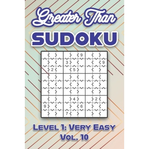 (영문도서) Greater Than Sudoku Level 1: Very Easy Vol. 10: Play Greater Than Sudoku 9x9 Nine Numbers Gri... Paperback, Independently Published, English, 9798508473273