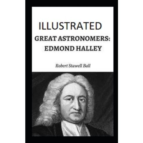 Great Astronomers: Edmond Halley Illustrated Paperback, Independently Published