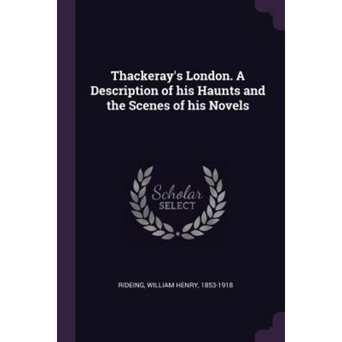 (영문도서) Thackeray''s London. a Description of His Haunts and the Scenes of His Novels Paperback, Palala Press, English, 9781379212300