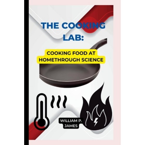 (영문도서) The Cooking Lab: Cooking Food At Home Through Science Paperback, Independently Published, English, 9798373213936