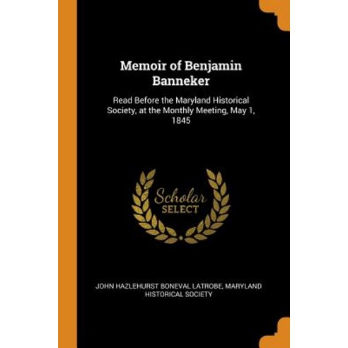Memoir of Benjamin Banneker: Read Before the Maryland Historical Society at the Monthly Meeting Ma... Paperback, Franklin Classics