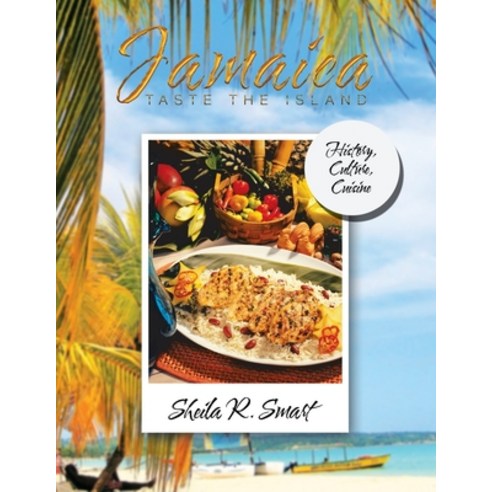 Jamaica Taste the Island: History Culture Cuisine Paperback, Xlibris Us, English, 9781796018363
