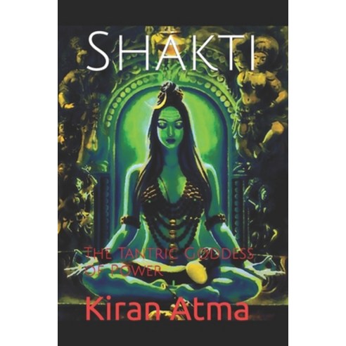 (영문도서) Shakti: The Tantric Goddess of Power Paperback, Independently Published, English, 9798853392663