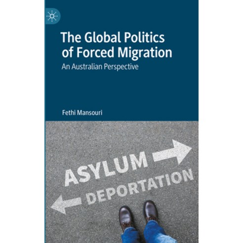(영문도서) The Global Politics of Forced Migration: An Australian Perspective Hardcover, Palgrave MacMillan, English, 9783031263354