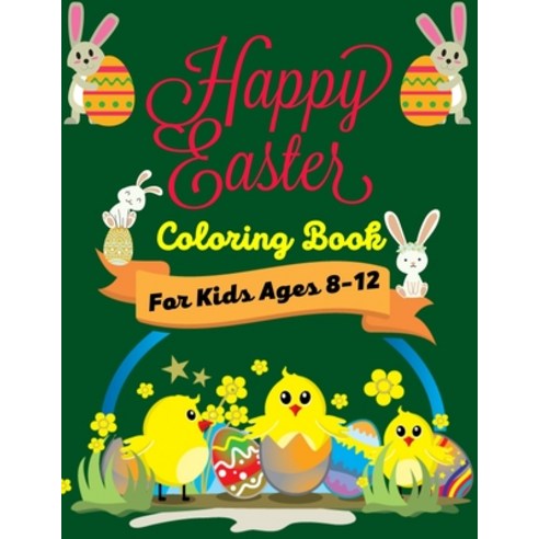 HAPPY EASTER Coloring Book For Kids Ages 8-12: Fun Easter Coloring Book of Easter Bunnies Easter Eg... Paperback, Independently Published, English, 9798717737920