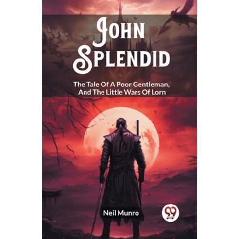 (영문도서) John Splendid The Tale Of A Poor Gentleman And The Little Wars Of Lorn Paperback, Double 9 Books, English, 9789362765291