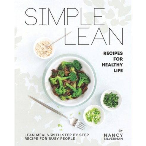 Simple Lean Recipes for Healthy Life: Lean Meals with Step by Step Recipe for Busy People Paperback, Independently Published, English, 9798570619241