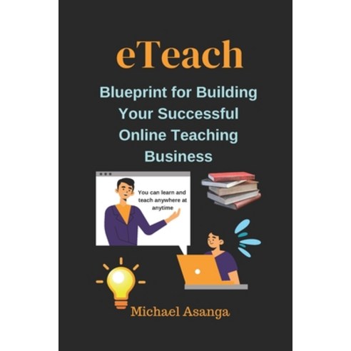 (영문도서) eTeach: Blueprint for Building Your Successful Online Teaching Business Paperback, Independently Published, English, 9798327130265