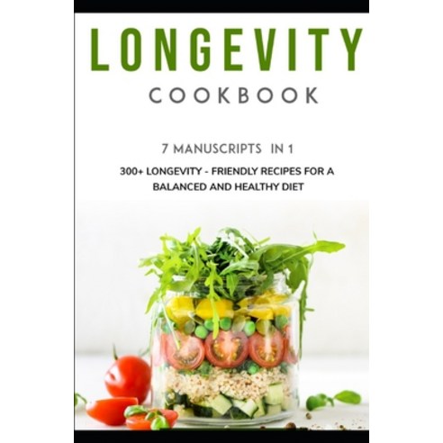 Longevity Cookbook: 7 Manuscripts in 1 - 300+ Longevity - friendly recipes for a balanced and health... Paperback, Independently Published, English, 9798566110417