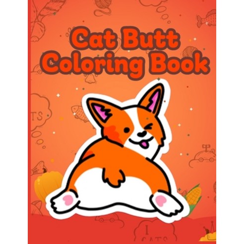 Cat Butt Coloring Book: Funny Anti Stress Relaxation Coloring Pages for Cat Lovers Adults 40 Hilario... Paperback, Independently Published, English, 9798554196614
