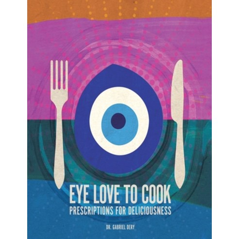 (영문도서) Eye Love to Cook: Prescriptions for Deliciousness Paperback, Xlibris Us, English, 9781664109797