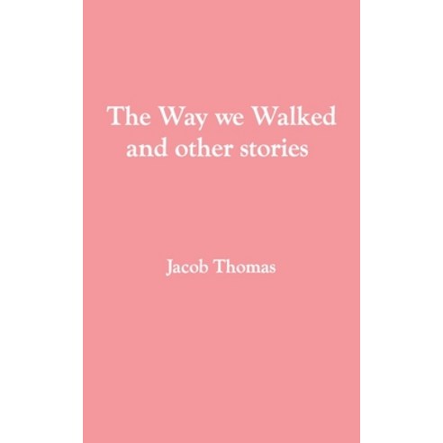 The Way we Walked and other stories Paperback, Jacob Thomas
