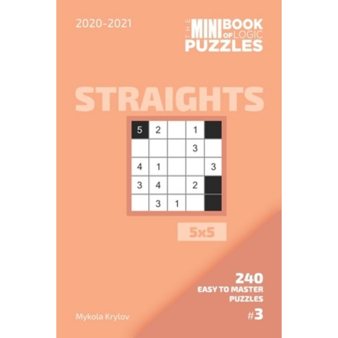 The Mini Book Of Logic Puzzles 2020-2021. Straights 5x5 - 240 Easy To Master Puzzles. #3 Paperback, Independently Published, English, 9798557133463