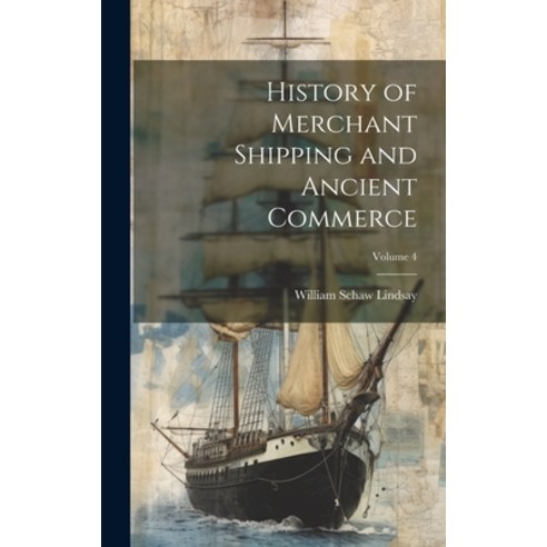 (영문도서) History of Merchant Shipping and Ancient Commerce; Volume 4 Hardcover, Legare Street Press, English, 9781019639610