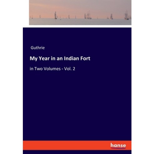 (영문도서) My Year in an Indian Fort: in Two Volumes - Vol. 2 Paperback, Hansebooks, English, 9783348060080