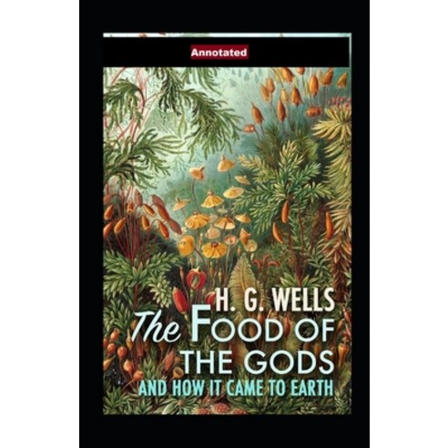 (영문도서) The Food of the Gods and How It Came to Earth Annotated Paperback, Independently Published, English, 9798517363923