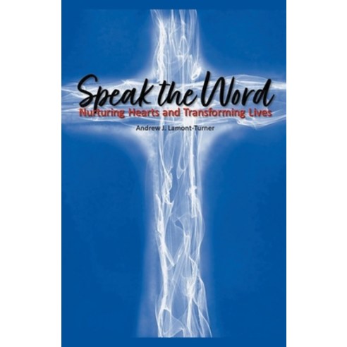 (영문도서) Speak the Word: Nurturing Hearts and Transforming Lives Paperback, Andrew J. Lamont-Turner, English, 9798224539413
