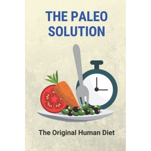 (영문도서) The Paleo Solution: The Original Human Diet: Paleo Diet Gain Weight Paperback, Independently Published, English, 9798517153203