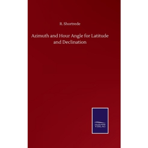 Azimuth and Hour Angle for Latitude and Declination Hardcover, Salzwasser-Verlag Gmbh