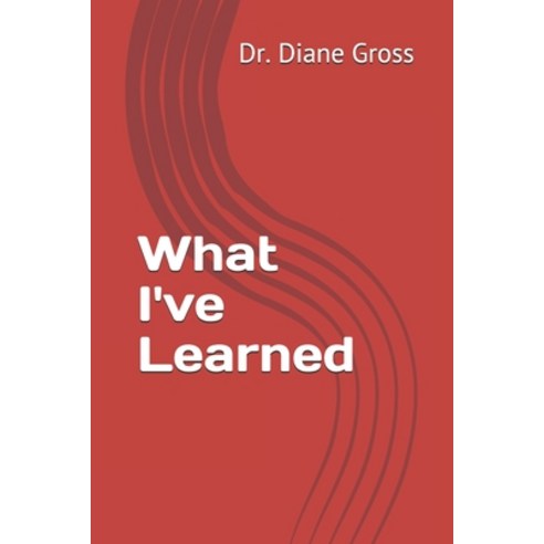 What I''ve Learned Paperback, Independently Published, English, 9798713465322