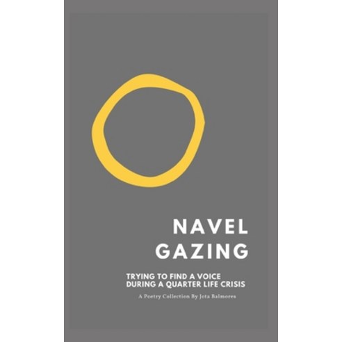 Navel Gazing: Trying to find my voice in a quarter-life crisis. Paperback, Independently Published, English, 9798653349843
