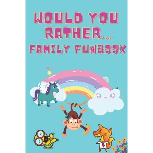 Would You Rather Family Funbook: 100 Pages of Fun & Games For Kids Ages 5 - 12 Years. Funny Silly ... Paperback, Independently Published, English, 9798724897259