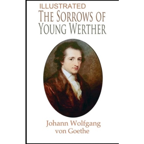 The Sorrows of Young Werther (ILLUSTRATED) Paperback, Independently Published, English, 9798740723051
