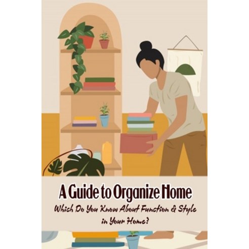 (영문도서) A Guide to Organize Home: Which Do You Know About Function & Style in Your Home? Paperback, Independently Published, English, 9798420632468