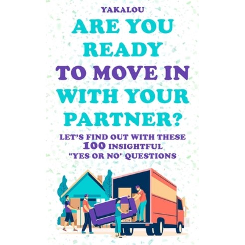 (영문도서) Are You Ready To Move In With Your Partner?: Let''s Find Out With These 100 Insightful "Yes Or... Paperback, Independently Published, English, 9798878922333