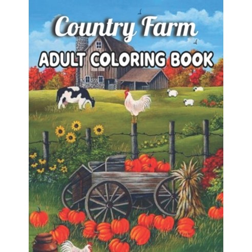 Country Farm Adult Coloring Book: An Adult Coloring Book with Charming Country Life Playful Animals... Paperback, Independently Published, English, 9798725447125