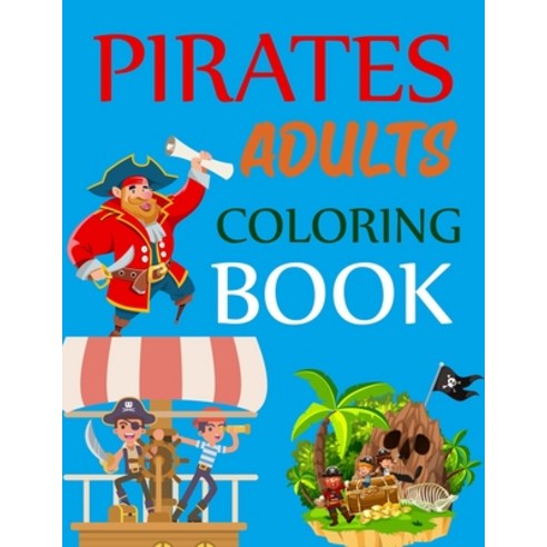 Pirates Adults Coloring Book: Pirates Adventures Coloring Book Paperback, Independently Published, English, 9798727060131