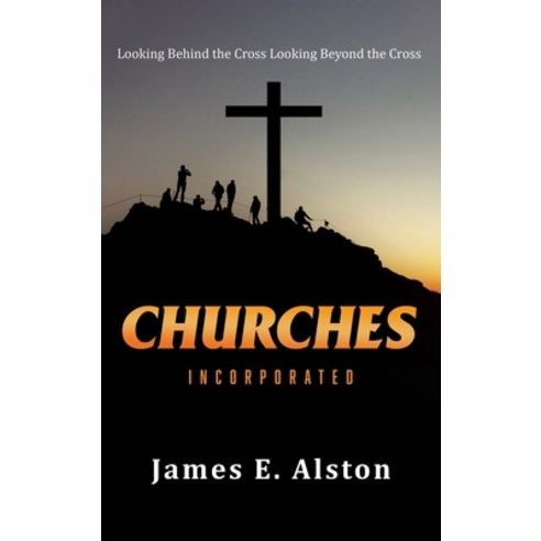 (영문도서) Churches Incorporated: Looking Behind the Cross Looking Beyond the Cross Hardcover, Page Vision Press, English, 9781960946034