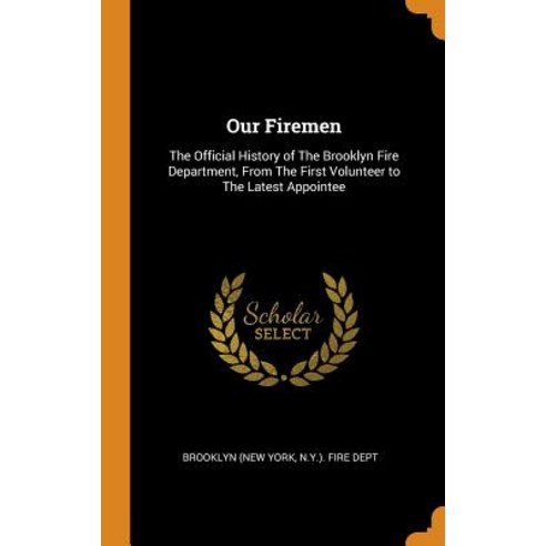 (영문도서) Our Firemen: The Official History of The Brooklyn Fire Department From The First Volunteer t... Hardcover, Franklin Classics, English, 9780342638727