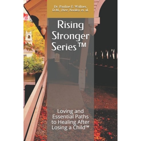 Rising Stronger Series(tm): Loving and Essential Paths to Healing After Losing a Child(TM) Paperback, Independently Published, English, 9781660076475