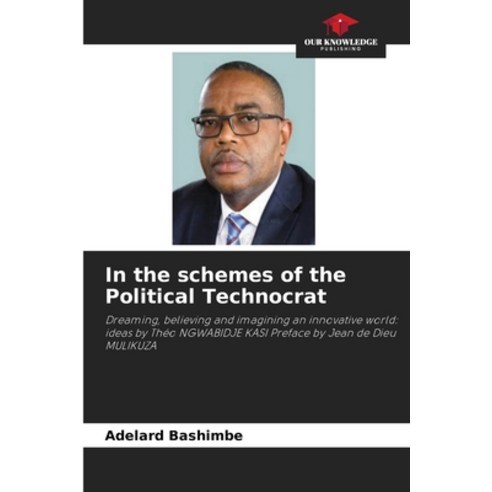 (영문도서) In the schemes of the Political Technocrat Paperback, Our Knowledge Publishing, English, 9786205313879