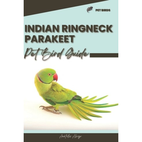 (영문도서) Indian Ringneck Parakeet: Pet bird guide Paperback, Independently Published, English, 9798872206699