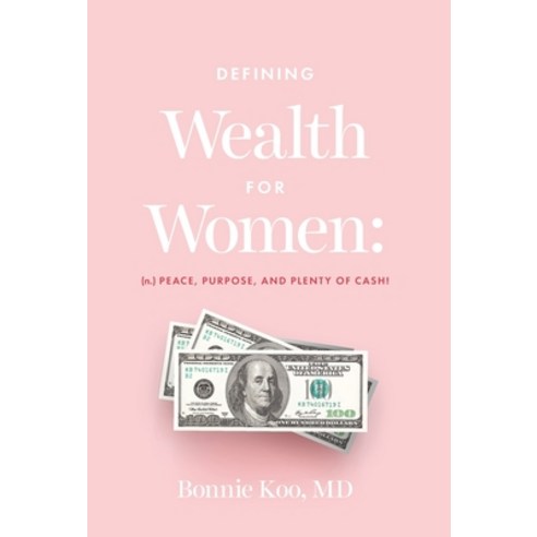 (영문도서) Defining Wealth for Women: (n.) Peace Purpose and Plenty of Cash! Hardcover, Lioncrest Publishing, English, 9781544524313