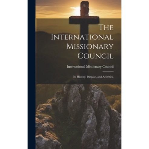 (영문도서) The International Missionary Council: Its History Purpose and Activities. Hardcover, Hassell Street Press, English, 9781019359570