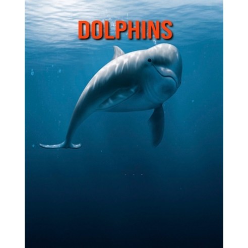 Dolphins: Amazing Facts about Dolphins Paperback, Independently Published, English, 9798697656594