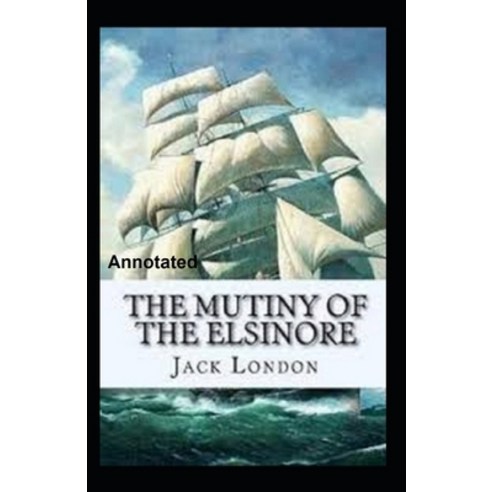 The Mutiny of the Elsinore Annotated Paperback, Independently Published, English, 9798708335043