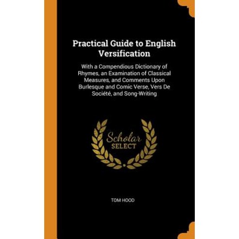 Practical Guide to English Versification: With a Compendious Dictionary of Rhymes an Examination of... Hardcover, Franklin Classics