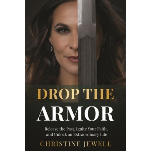 (영문도서) Drop the Armor: Release the Past Ignite Your Faith and Unlock an Extraordinary Life Paperback, Worldchangers Media, English, 9781955811323