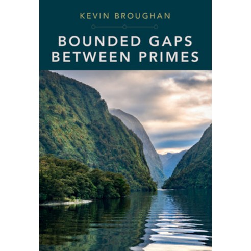 Bounded Gaps Between Primes: The Epic Breakthroughs of the Early Twenty-First Century Hardcover, Cambridge University Press, English, 9781108836746