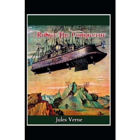 (영문도서) Robur the Conqueror: Jules Verne (Classics Literature Science Fiction) [Annotated] Paperback, Independently Published, English, 9798507439218