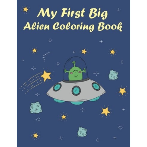 My First Big Alien Coloring Book: Fun Children''s Coloring Book with Planets Aliens Rockets and Mor... Paperback, Independently Published