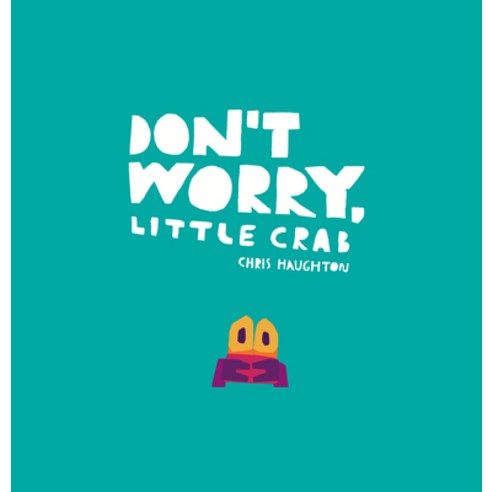 Don''t Worry Little Crab Hardcover, Candlewick Press (MA)