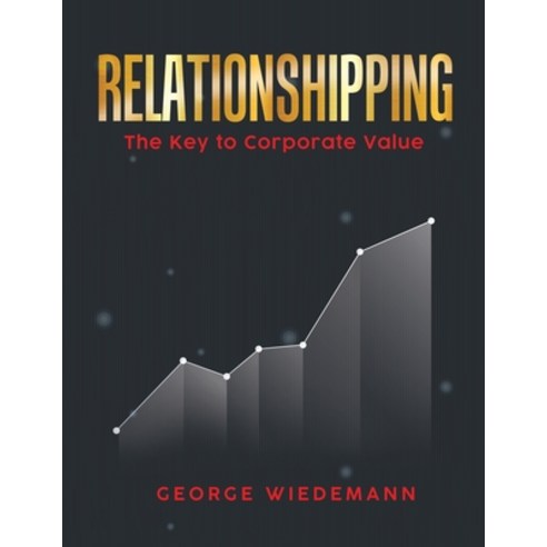(영문도서) Relationshipping: The Key To Corporate Value Paperback, Writers Apex