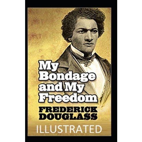 (영문도서) My Bondage and My Freedom Illustrated Paperback, Independently Published, English, 9798461169381