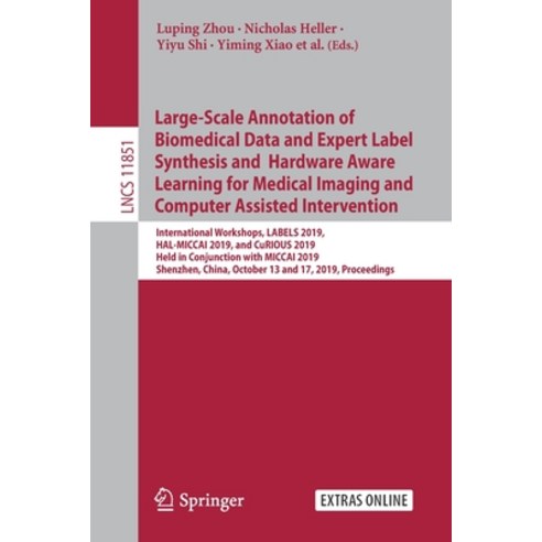 (영문도서) Large-Scale Annotation of Biomedical Data and Expert Label Synthesis and Hardware Aware Learn... Paperback, Springer, English, 9783030336417